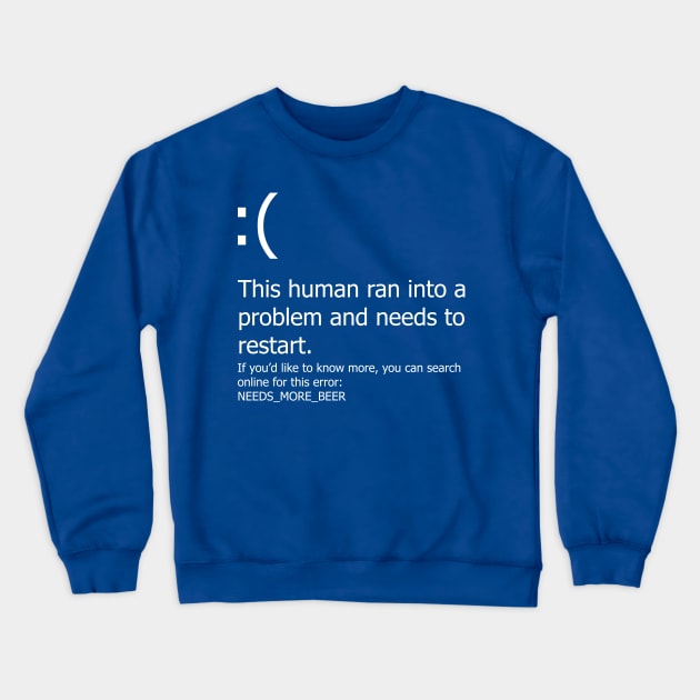 Blue Screen of Death - Beer error Crewneck Sweatshirt by DigitalCleo